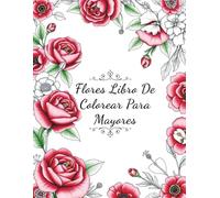 Flores Libro De Colorear Para Mayores: 50 Flores Grandes, Fáciles y Realistas para Colorear con Nombres para Personas Mayores