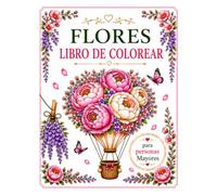 Flores - Libro de Colorear para Personas Mayores: Diseños grandes y fáciles de flores y jardines para la relajación, el bienestar y la atención plena.