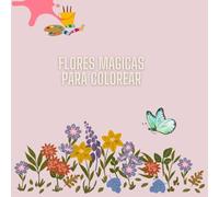 Flores Mágicas para Colorear: Diversión Creativa para Niños Pequeños para estimular la imaginación y la motricidad fina.