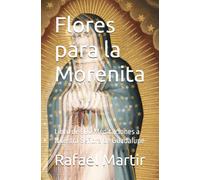 Flores para la Morenita: Libro de 500 Meditaciones a Nuestra Señora de Guadalupe
