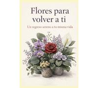 Flores para volver a ti: Un regreso sereno a tu vida misma