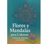Flores y Mandalas para Colorear - Un libro de relajación y arte floral