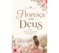 Floresça em Deus: Devocional Semanal para Mulheres
