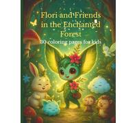 Flori and Friends in the Enchanted Forest.: Whimsical Forest Creatures for Hours of Coloring Fun.