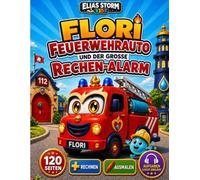 FLORI FEUERWEHRAUTO UND DER GROSSE RECHEN-ALARM: Suchen, zählen und Plus rechnen im Feuerwehreinsatz - für Kinder von 4-8 Jahren, Premium-Farb und Sprachbegleitungsversion (Elias Storm-Kids Serie)