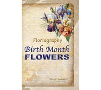 Floriagraphy Birth Month Flowers: The complete book about Birth months flowers the victorian language of flowers: Coffee table book