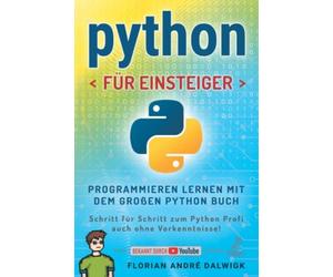 Florian Dalwigk Python für Einsteiger: Programmieren lernen mit dem (Paperback)