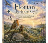 Florian Finds the Sky: A story about watching the seasons change, discovering that every creature has its own journey, and learning that hope is carried on invisible wings.