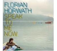 FLORIAN HORWATH "SPEAK TO ME NOW" CD 13 TRACKS NEW