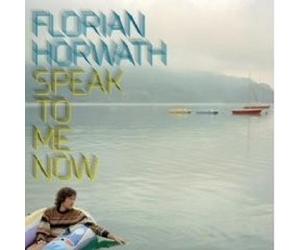 FLORIAN HORWATH "SPEAK TO ME NOW" CD 13 TRACKS NEW