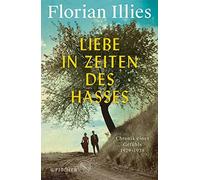 Florian Illies Liebe in Zeiten des Hasses (Hardback)
