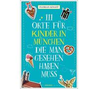 Florian Kinast 111 Orte für Kinder in München, die man gesehen haben (Paperback)