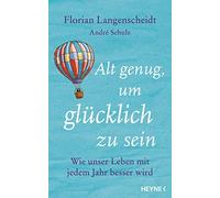 Florian Langens Alt genug, um glücklich zu sein: Wie unser Leben mit (Hardback)