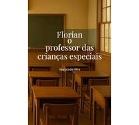 Florian, o Professor das Crianças Especiais: Histórias que curam. Livro terapêutico. (Florian - Histórias que curam)
