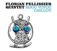 Florian Pellissier Quintet - Bijou Voyou Caillou