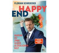 Florian Schroed Happy End: Warum Du ohne Glück glücklicher bist Ei (Paperback)