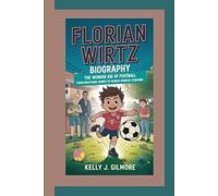 FLORIAN WIRTZ BIOGRAPHY: The Wonder Kid of Football From Backyard Games to World-Famous Stadiums