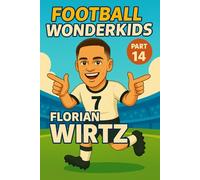 Florian Wirtz - Children’s/Kids Soccer/Football Book/Story and Biography for Kids Ages 5-15: an inspirational children’s sports book with real facts, ... and grandparents (FOOTBALL WONDERKIDS)