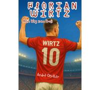 Florian Wirtz - Mein Weg zum Profi - Eine wahre Geschichte über Mut, Leidenschaft und Erfolg: - Kinderbuch - Biografie - Fanbuch - (Die Geschichten ... - Kinderbücher Biografien von Fußballern)