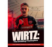 FLORIAN WIRTZ: THE UNFOLDING MASTERPIECE: From Pulheim's Promise to a Footballing Phenomenon