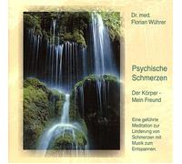 Florian Wührer - Der Körper - Mein Freund: Psychische Schmerzen. Eine geführte Meditation zur Linderung von Schmerzen mit Musik zum Entspannen