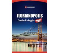 FLORIANPOLIS Guida di viaggio 2025: Spiagge, cose da fare, dove dormire, mangiare e visitare a Città del Brasile
