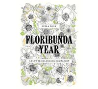 Floribunda Year : A Flower Colouring Companion