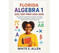 FLORIDA ALGEBRA 1 END-OF-COURSE 2025-2026: Targeted Concept Review, Strategic Test-Taking, and Full-Length Practice Aligned to Florida’s Algebra 1 EOC (B.E.S.T. Standards)