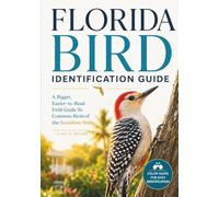 Florida Bird Identification Guide: A Bigger, Easier-to-Read Field Guide to Common Birds of the Sunshine State