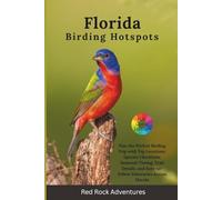 Florida Birding Hotspots: Plan the Perfect Birding Trip with Top Locations, Species Checklists, Seasonal Timing, Trail Details, and Easy-to-Follow Itineraries Across Florida