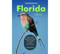 Florida Birds Identification Guide: A Beginner's Field Guide to Explore Over 80 Iconic Bird Species with Bird Sounds, a Detailed Observation Logbook, Color-Based Identification, and Expert Tips