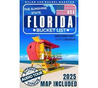 Florida Bucket List: Explore Hidden Gems and Iconic Destinations. Turn Your Dreams into Reality While Creating Lifelong Memories (Includes Interactive Map)