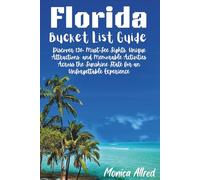 Florida Bucket List Guide: Discover 120+ Must-See Sights, Unique Attractions, and Memorable Activities Across the Sunshine State for an Unforgettable Experience