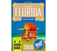 Florida Bucket List: Set Off on 120 Epic Adventures and Discover Incredible Destinations to Live Out Your Dreams While Creating Unforgettable Memories that Will Last a Lifetime (Map Included)
