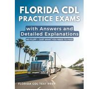 Florida CDL Practice Exams with Answers and Detailed Explanations: General Knowledge, Air Brakes, and Combination Vehicles