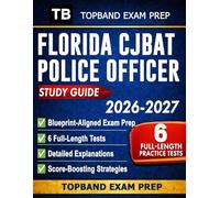 Florida CJBAT Police Officer Study Guide 2026-2027: Blueprint-Aligned Exam Prep with 6 Full-Length Practice Tests, Detailed Explanations, ... and Spatial Skills including Study Plans