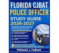 FLORIDA CJBAT POLICE OFFICER STUDY GUIDE 2026-2027: Expert Strategies for Mastering Difficult Topics and Building Confidence Before Assessment with 9 full length Questions and Answer