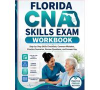 Florida CNA Skills Exam Workbook: Step-by-Step Skills Checklists, Common Mistakes, Practice Scenarios, Review Questions, and Answer Key