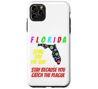 Florida - Come For the Sun, Stay Because U Caught Plague Case for iPhone 11 Pro Max
