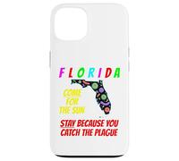 Florida - Come For the Sun, Stay Because U Caught Plague Case for iPhone 13