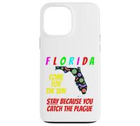Florida - Come For the Sun, Stay Because U Caught Plague Case for iPhone 13 Pro Max