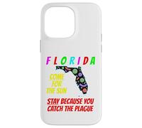 Florida - Come For the Sun, Stay Because U Caught Plague Case for iPhone 14 Pro Max
