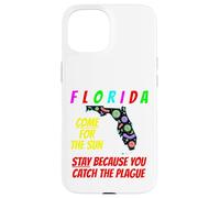 Florida - Come For the Sun, Stay Because U Caught Plague Case for iPhone 15