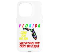 Florida - Come For the Sun, Stay Because U Caught Plague Case for iPhone 15 Pro