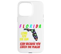 Florida - Come For the Sun, Stay Because U Caught Plague Case for iPhone 15 Pro Max