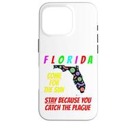 Florida - Come For the Sun, Stay Because U Caught Plague Case for iPhone 16 Pro