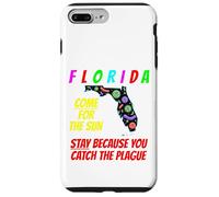 Florida - Come For the Sun, Stay Because U Caught Plague Case for iPhone 7 Plus/8 Plus