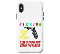 Florida - Come For the Sun, Stay Because U Caught Plague Case for iPhone X/XS