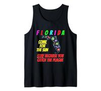 Florida - Come for The Sun, Stay Because U Caught Plague Tank Top