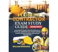 FLORIDA Contractor Exam Study Guide 2026/2027: Everything You Need to Pass the CSLB Exam on the First Try ,Updated for Law, Trade Knowledge, and 600+ Practice Questions with Business Requirements